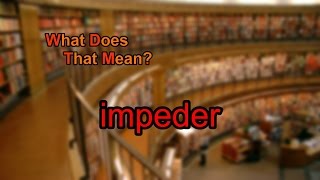 What does impeder mean [upl. by Sirc68]