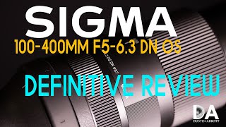 Sigma 100400mm F563 DN OS Definitive Review  4K [upl. by Guilbert]