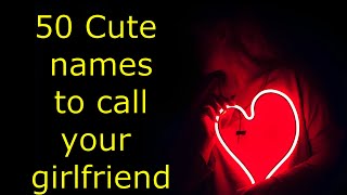 50 Cute names to call your girlfriend [upl. by Prowel978]