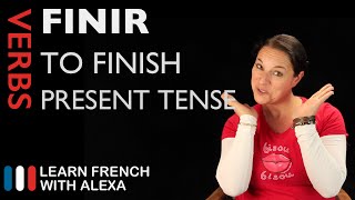 Finir to finish — Present Tense French verbs conjugated by Learn French With Alexa [upl. by Engud]