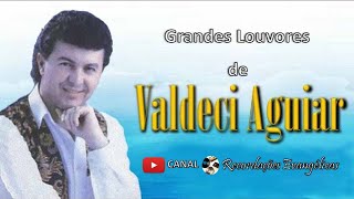 Grandes Louvores de Valdeci Aguiar [upl. by Stewart]