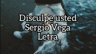 Disculpe usted  Sergio Vega Letra [upl. by Borlase524]