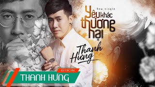 Yêu Khác Thương Hại  Thanh Hưng Official Lyric [upl. by Ogirdor]