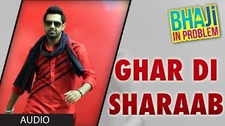 Ghar Di Sharab Full Song Audio Gippy Grewal  quotBhaji In Problemquot [upl. by Alrac]