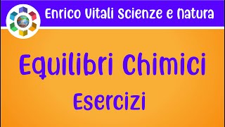 Equilibri Chimici Esercizi 1 e 2 [upl. by Ecinwahs428]