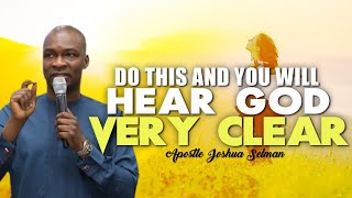 DO THIS AND YOU WILL HEAR GOD VERY CLEAR  APOSTLE JOSHUA SELMAN [upl. by Shulem]