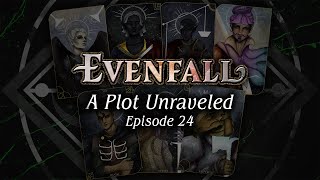 Episode 24  A Plot Unraveled  EVENFALL [upl. by Yale]