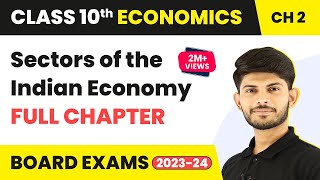 Class 10 Economics Chapter 2  Sectors of the Indian Economy Full Chapter 202223 [upl. by Sybyl]