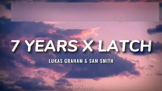 Lukas Graham amp Sam Smith  7 Years X Latch Lyrics TikTok Version [upl. by Grindle]