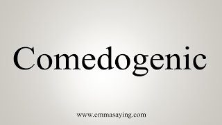 How To Say Comedogenic [upl. by Syst247]