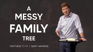 A Messy Family Tree  Matthew 1117  Gary Hamrick [upl. by Gabrielson]