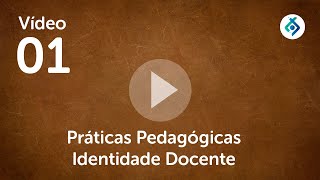 Vídeo 01 Práticas Pedagógicas Identidade Docente [upl. by Dempster313]