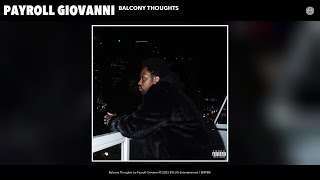 Payroll Giovanni  Balcony Thoughts Official Audio [upl. by Rehpoitsirhc682]