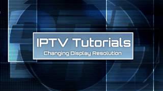 IPTV Tutorial  09 Changing Resolutions [upl. by Ahsenauq]