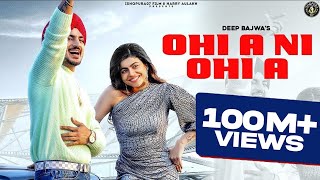 PUNJABI SONG 2022  OHI A NI OHI A  Deep Bajwa Ft Mahi Sharma  Dj Flow [upl. by Richman]