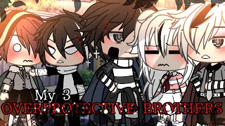 quotMy 3 Overprotective brothersquot  GLMM [upl. by Leryt]