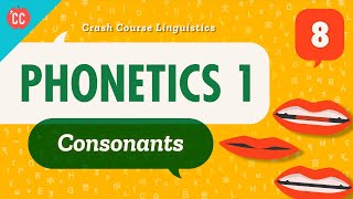 Phonetics  Consonants Crash Course Linguistics 8 [upl. by Asin]