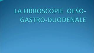 CEST QUOI LA FIBROSCOPIE OESO GASTRO DUODENALE [upl. by Nnaeilsel200]