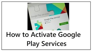 How to Activate Google Play Services [upl. by Nylekoorb]