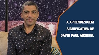 A APRENDIZAGEM SIGNIFICATIVA DE DAVID PAUL AUSUBEL [upl. by Yvad]