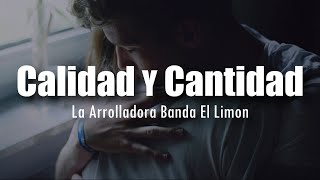 LETRA La Arrolladora Banda El Limon  Calidad Y Cantidad [upl. by Esilrahc901]