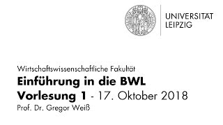 Einführung in die BWL  Vorlesung 1  Universität Leipzig  WiSe 201819 [upl. by Taft]