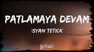 Isyan Tetick  Patlamaya Devam Lyrics [upl. by Korey]