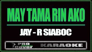 May tama rin ako  JayR Siaboc KARAOKE [upl. by Azarcon]