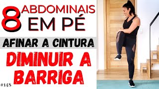 ABDOMINAIS EM PÉ  COMO PERDER A BARRIGA BAIXAR O ESTÔMAGO ALTO E AFINAR A CINTURA  148 [upl. by Shirl]