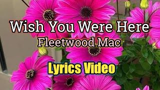 Wish You Were Here Lyrics Video  Fleetwood Mac [upl. by Eniamret]