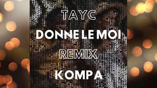 TAYC  DONNE LE MOI REMIX KOMPA [upl. by Calia390]