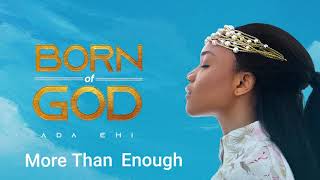 Ada Ehi  More Than Enough  BORN OF GOD [upl. by Etienne]