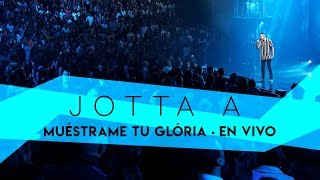 Jotta A  Muéstrame Tu Glória En Vivo [upl. by Morna]