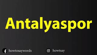 How To Pronounce Antalyaspor [upl. by Johnny]